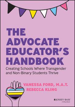 Paperback The Advocate Educator's Handbook: Creating Schools Where Transgender and Non-Binary Students Thrive Book
