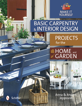 Hardcover Basic Carpentry and Interior Design Projects for the Home and Garden: Make It Yourself Book