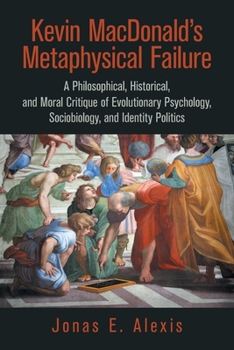 Paperback Kevin Macdonald's Metaphysical Failure: a Philosophical, Historical, and Moral Critique of Evolutionary Psychology, Sociobiology, and Identity Politic Book