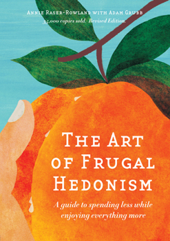 Paperback The Art of Frugal Hedonism: A Guide to Spending Less While Enjoying Everything More Book