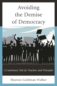 Paperback Avoiding the Demise of Democracy: A Cautionary Tale for Teachers and Principals Book