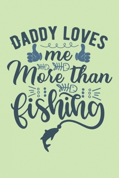 Paperback Daddy Loves Me More than Fishing Lined Blank Notebook: A great gift for fisherman's children Book