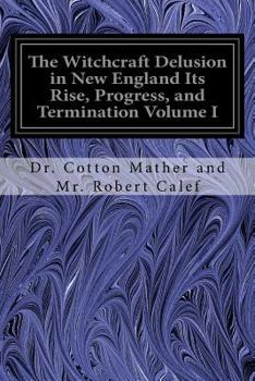 Paperback The Witchcraft Delusion in New England Its Rise, Progress, and Termination Volume I Book