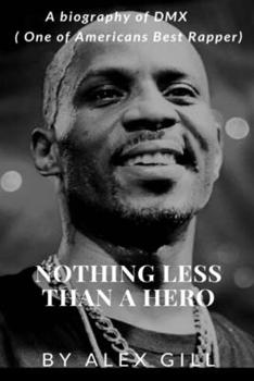 Paperback Nothing Less Than A Hero: A Biography of DMX (One of Americans Best Rapper) Book