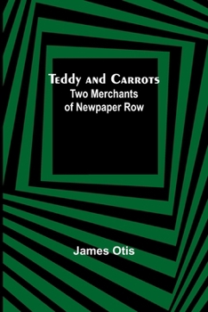 Paperback Teddy and Carrots: Two Merchants of Newpaper Row Book