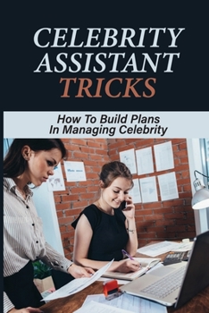 Paperback Celebrity Assistant Tricks: How To Build Plans In Managing Celebrity: Information Managing Skills Book