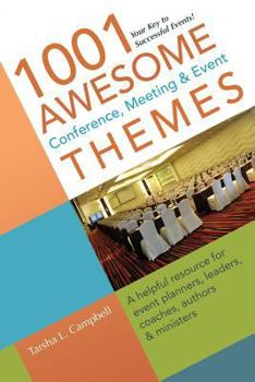 Paperback 1001 Awesome Conference, Meeting & Event Themes: A Helpful Resource for Event Planners, Leaders, Coaches, Authors & Ministers Book