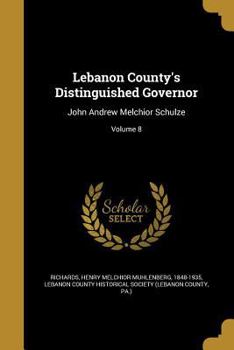 Paperback Lebanon County's Distinguished Governor: John Andrew Melchior Schulze; Volume 8 Book