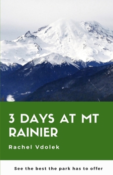 Paperback 3 Days at Mount Rainier: see the best the park has to offer Book