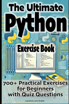 Paperback The Ultimate Python Exercise Book: 700 Practical Exercises for Beginners with Quiz Questions Book