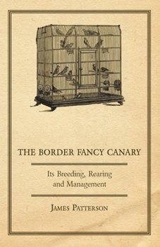 Paperback The Border Fancy Canary - Its Breeding, Rearing and Management Book