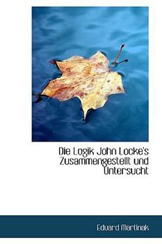 Paperback Die Logik John Locke's Zusammengestellt Und Untersucht [German] Book