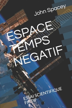 Paperback Espace Temps Negatif: Essai Scientifique Fictif [French] Book