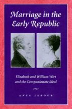 Marriage in the Early Republic: Elizabeth and William Wirt and the Companionate Ideal (Gender Relations in the American Experience) - Book  of the Gender Relations in the American Experience