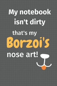My notebook isn't dirty that's my Borzoi's nose art: For Borzoi Dog Fans