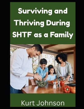 Paperback Surviving and Thriving During SHTF as a Family: Are You Responsible For Your Family During a Grid Down Disaster? Here's What You Need To Remember... Book