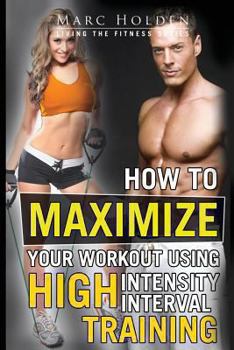 Paperback How to Maximize Your Workout Using High Intensity Interval Training Book