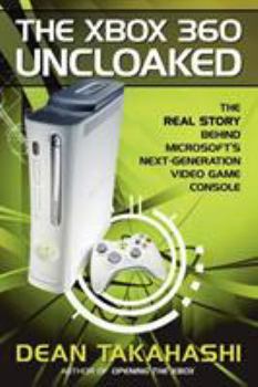 Paperback The Xbox 360 Uncloaked: The Real Story Behind Microsoft's Next-Generation Video Game Console Book
