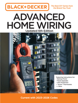 Paperback Black and Decker Advanced Home Wiring Updated 6th Edition: Current with 2023-2026 Codes - Featuring Instructions For: Backup Power, Panel Upgrades, Af Book