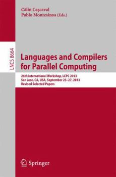 Paperback Languages and Compilers for Parallel Computing: 26th International Workshop, Lcpc 2013, San Jose, Ca, Usa, September 25--27, 2013. Revised Selected Pa Book