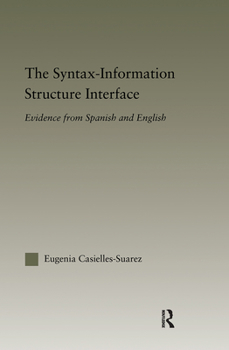 The Syntax-Information Structure Interface: Evidence from Spanish and English - Book  of the Outstanding Dissertations in Linguistics