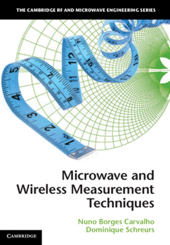 Microwave and Wireless Measurement Techniques - Book  of the Cambridge RF and Microwave Engineering