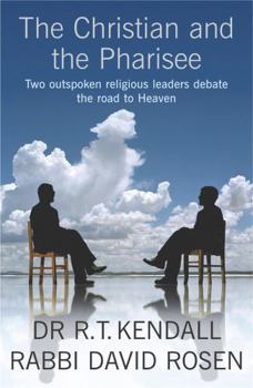 Paperback The Christian and the Pharisee: Two Outspoken Religious Leaders Debate the Road to Heaven. R.T. Kendall, David Rosen Book