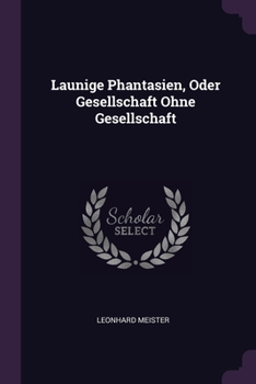 Paperback Launige Phantasien, Oder Gesellschaft Ohne Gesellschaft Book