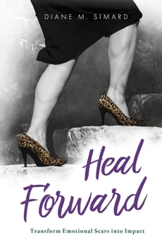 Hardcover Heal Forward: Transform Emotional Scars Into Impact Volume 1 Book