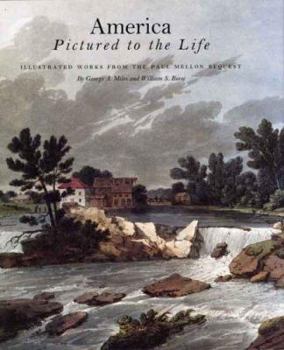 Hardcover America Pictured to the Life: Illustrated Works from Paul Mellon Bequest Book