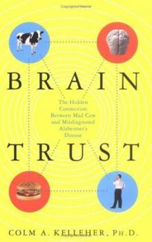 Hardcover Brain Trust: The Hidden Connection Between Mad Cow and Misdiagnosed Alzheimer's Disease Book