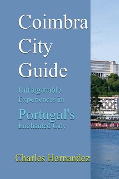Paperback Coimbra City Guide: Unforgettable Experiences in Portugal's Enchanted City Book