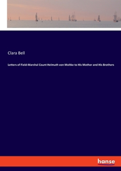 Paperback Letters of Field-Marshal Count Helmuth von Moltke to His Mother and His Brothers Book