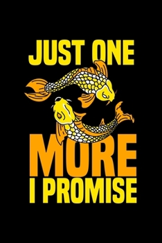 Just one more i Promise: ANGLER NOTIZBUCH / NOTIZHEFT  A5 (6x9 inch) 120 Seiten liniert für Koi Fisch, Japan Fans, Yoga Tätowierte Sammler und Züchter ... Fans, Fischer Aquariumbes (German Edition)