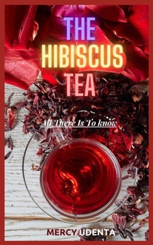 Paperback The Hibiscus Tea: All There Is To Know Book