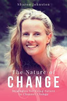 Paperback The Nature of Change: Strategies for Using Nature to Channel Change Book