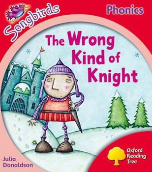 Oxford Reading Tree: Stage 4: Songbirds: the Wrong Kind of Knight