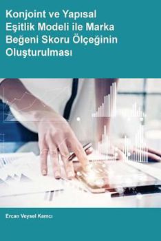 Paperback Konjoint ve Yapisal Esitlik Modeli ile Marka Begeni Skoru Olceginin Olusturulmasi [Turkish] Book
