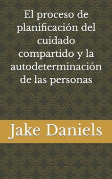 El proceso de planificaci?n del cuidado compartido y la autodeterminaci?n de las personas