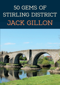 Paperback 50 Gems of Stirling District: The History & Heritage of the Most Iconic Places Book