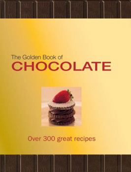 Hardcover The Golden Book of Chocolate: Over 300 Great Recipes Book