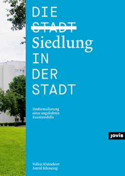 Hardcover Die Siedlung in Der Stadt: Umformulierung Eines Ungeliebten Raummodells [German] Book