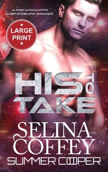 His To Take: A Post-Apocalyptic Alien Overlord Romance (Large Print Hardback) (New Earth (Large Print Hardback))