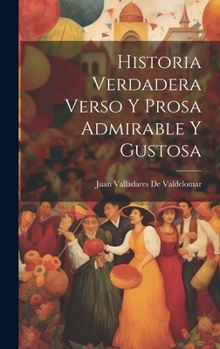 Hardcover Historia Verdadera Verso Y Prosa Admirable Y Gustosa [Spanish] Book