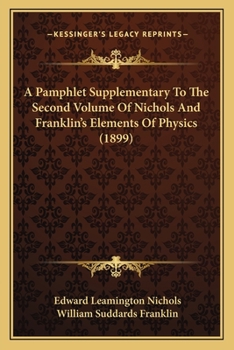 Paperback A Pamphlet Supplementary To The Second Volume Of Nichols And Franklin's Elements Of Physics (1899) Book