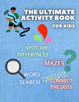 Paperback THE ULTIMATE ACTIVITY BOOK for KIDS ages 6-12: Challenging and Fun Maze Learning, Spot the Diferences, Word Search and Connect The Dots Activity Book