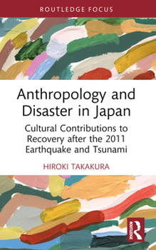 Paperback Anthropology and Disaster in Japan: Cultural Contributions to Recovery After the 2011 Earthquake and Tsunami Book