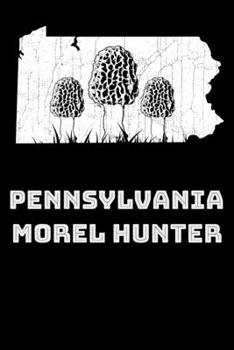 Pennsylvania Morel Hunter: 6x9 150 Page College-Ruled Notebook for Morel Mushroom Lovers, Mushroom Hunters, Mycologists, and Mushroom Foragers.