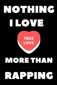 nothing i love more than rapping: Blank Lined Manuscript Paper journal and notebook with song title and lyrics to write 121 Pages 6x9 gift for rapper and lyricsists