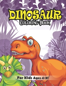 Dinosaur Coloring Book for Kids Ages 4-8!: Fantastic Dinosaur Coloring Book (Volume 3)